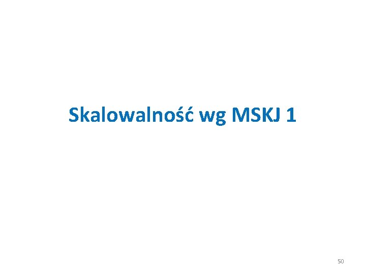 Skalowalność wg MSKJ 1 50 