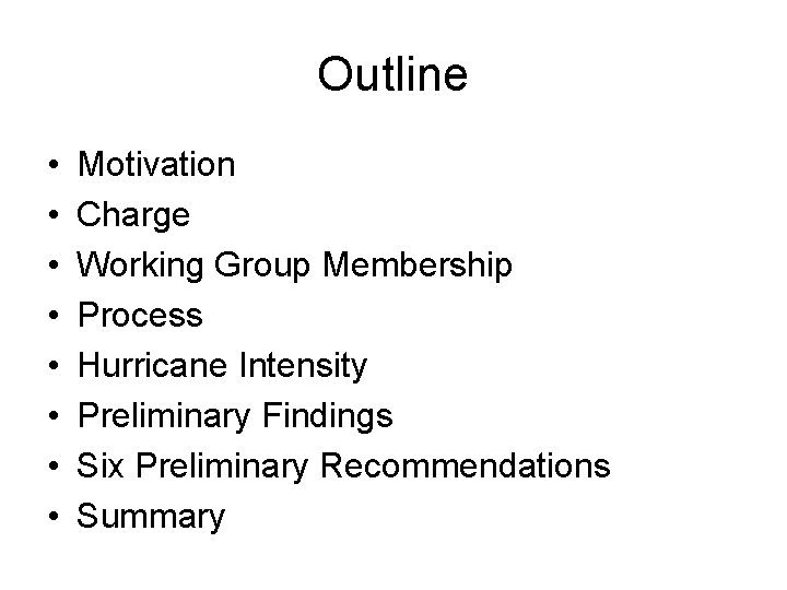 Outline • • Motivation Charge Working Group Membership Process Hurricane Intensity Preliminary Findings Six