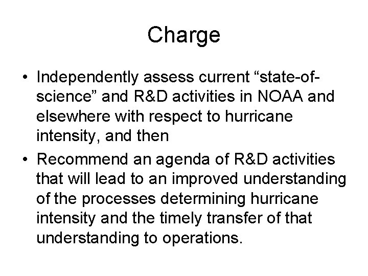 Charge • Independently assess current “state-ofscience” and R&D activities in NOAA and elsewhere with