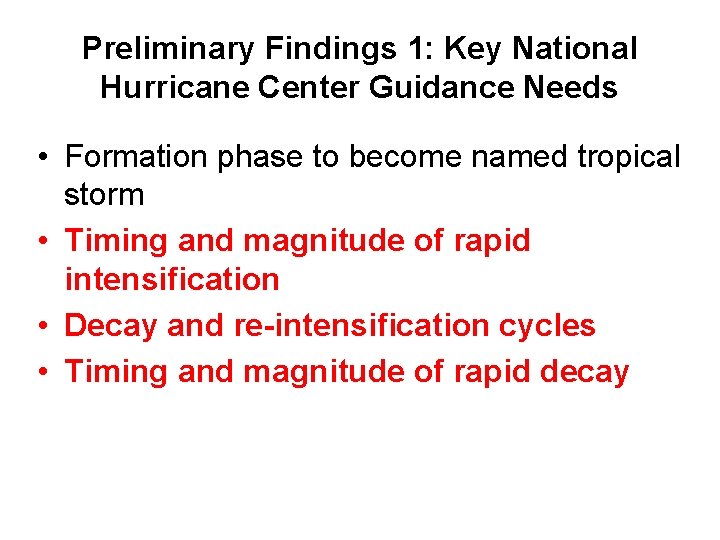 Preliminary Findings 1: Key National Hurricane Center Guidance Needs • Formation phase to become