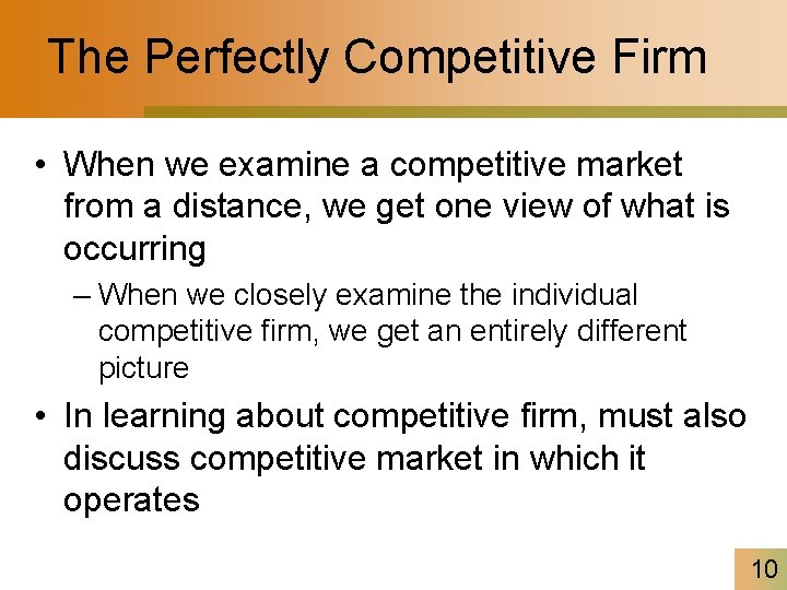 The Perfectly Competitive Firm • When we examine a competitive market from a distance,