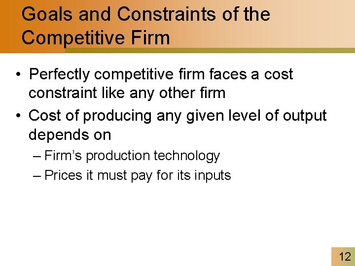 Goals and Constraints of the Competitive Firm • Perfectly competitive firm faces a cost