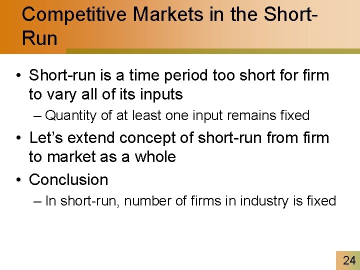 Competitive Markets in the Short. Run • Short-run is a time period too short