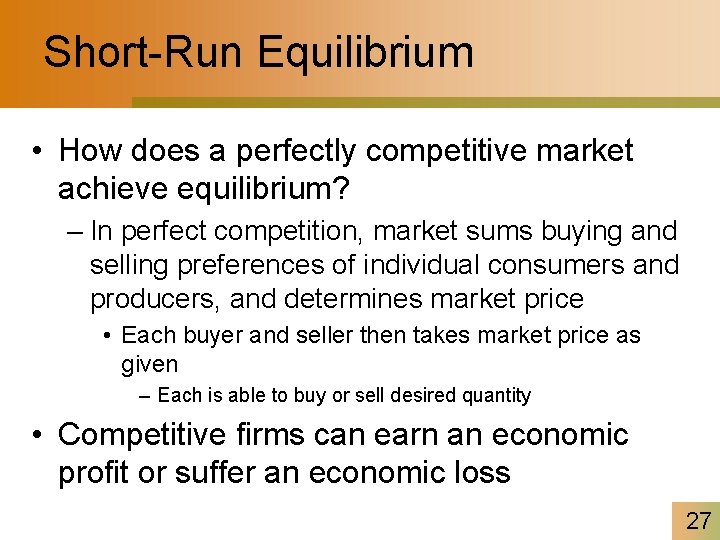 Short-Run Equilibrium • How does a perfectly competitive market achieve equilibrium? – In perfect