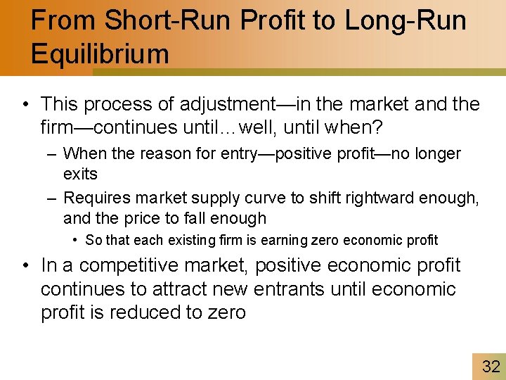 From Short-Run Profit to Long-Run Equilibrium • This process of adjustment—in the market and