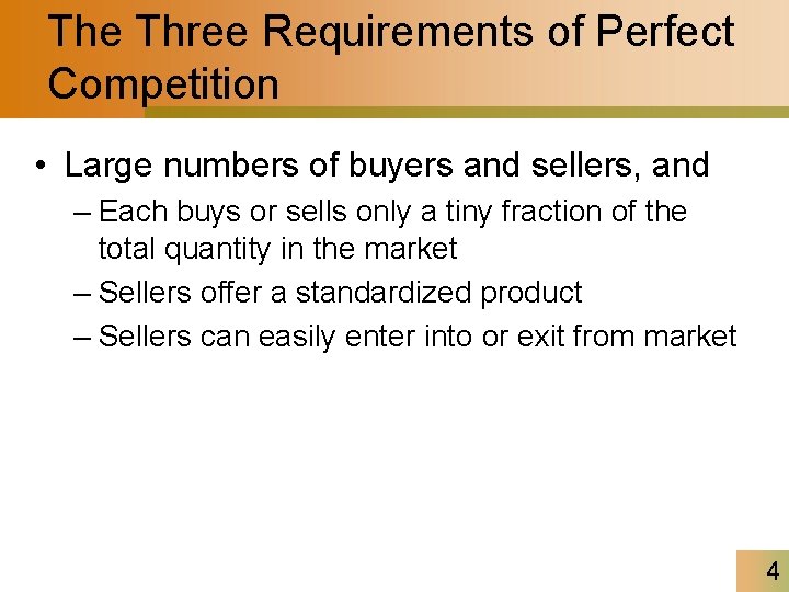 The Three Requirements of Perfect Competition • Large numbers of buyers and sellers, and
