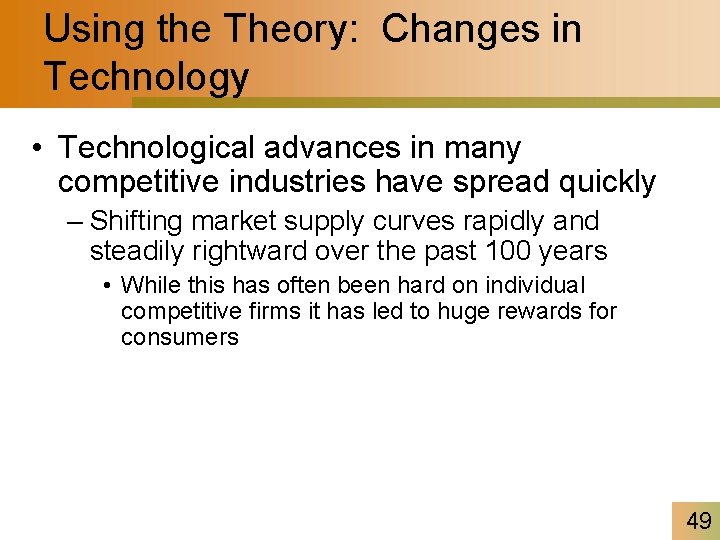 Using the Theory: Changes in Technology • Technological advances in many competitive industries have