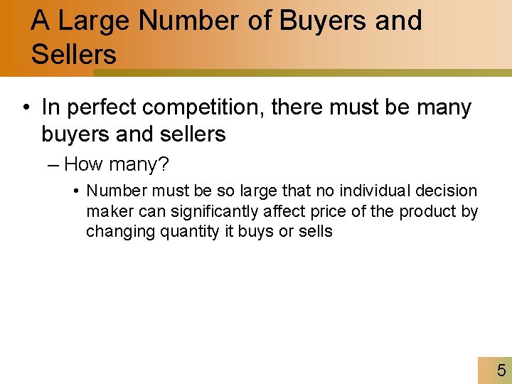 A Large Number of Buyers and Sellers • In perfect competition, there must be