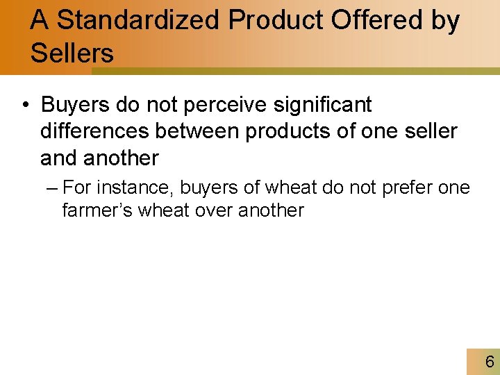 A Standardized Product Offered by Sellers • Buyers do not perceive significant differences between
