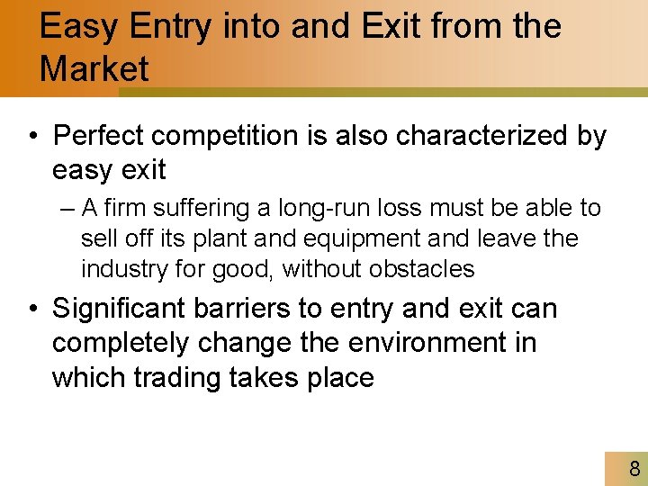 Easy Entry into and Exit from the Market • Perfect competition is also characterized