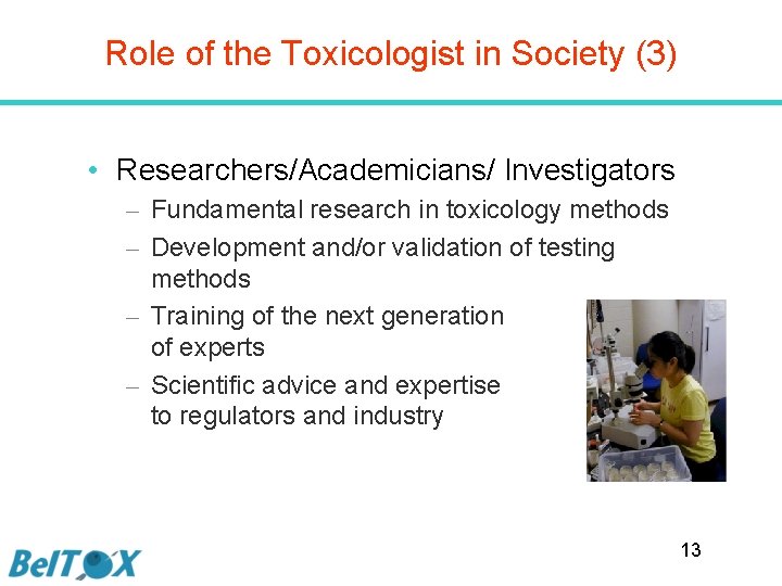 Role of the Toxicologist in Society (3) • Researchers/Academicians/ Investigators – Fundamental research in