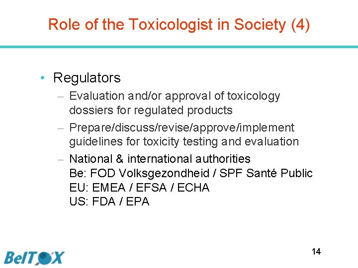 Role of the Toxicologist in Society (4) • Regulators – Evaluation and/or approval of