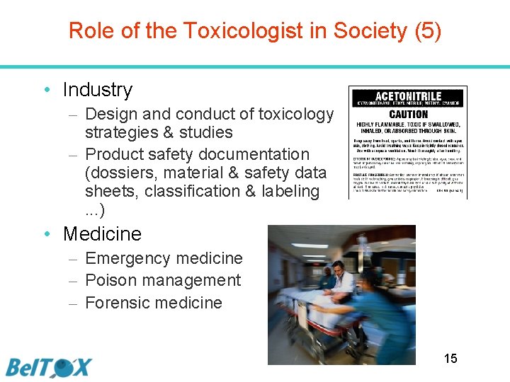 Role of the Toxicologist in Society (5) • Industry – Design and conduct of