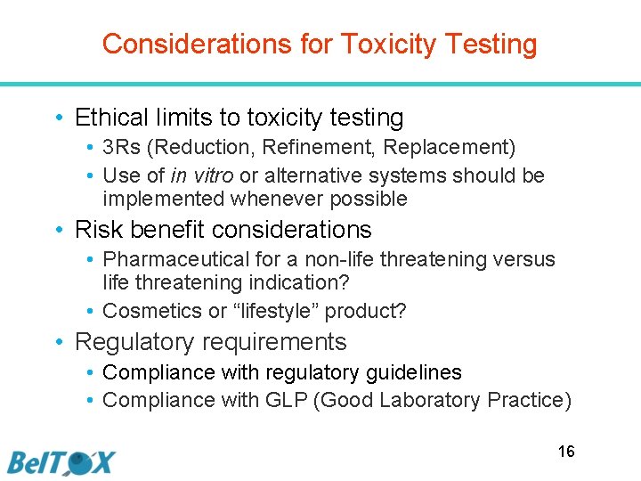 Considerations for Toxicity Testing • Ethical limits to toxicity testing • 3 Rs (Reduction,