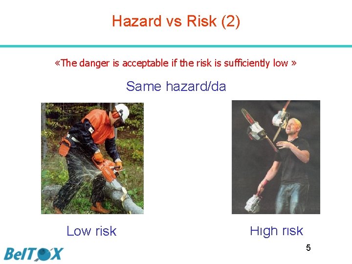 Hazard vs Risk (2) «The danger is acceptable if the risk is sufficiently low