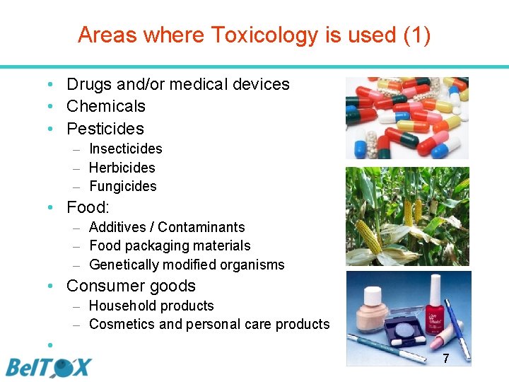 Areas where Toxicology is used (1) • Drugs and/or medical devices • Chemicals •