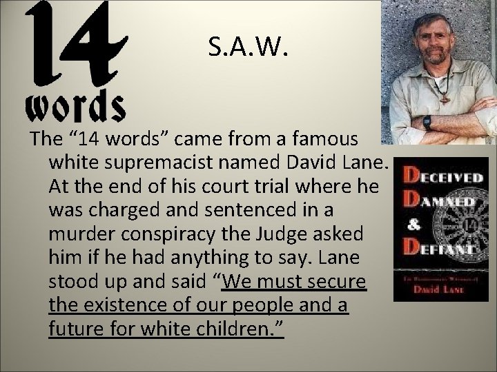 S. A. W. The “ 14 words” came from a famous white supremacist named