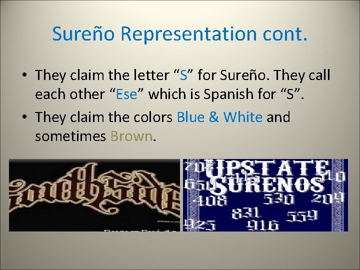 Sureño Representation cont. • They claim the letter “S” for Sureño. They call each