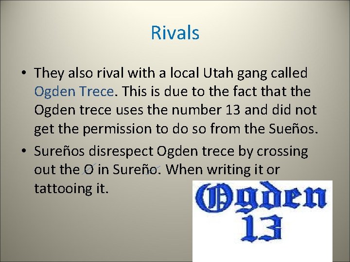 Rivals • They also rival with a local Utah gang called Ogden Trece. This