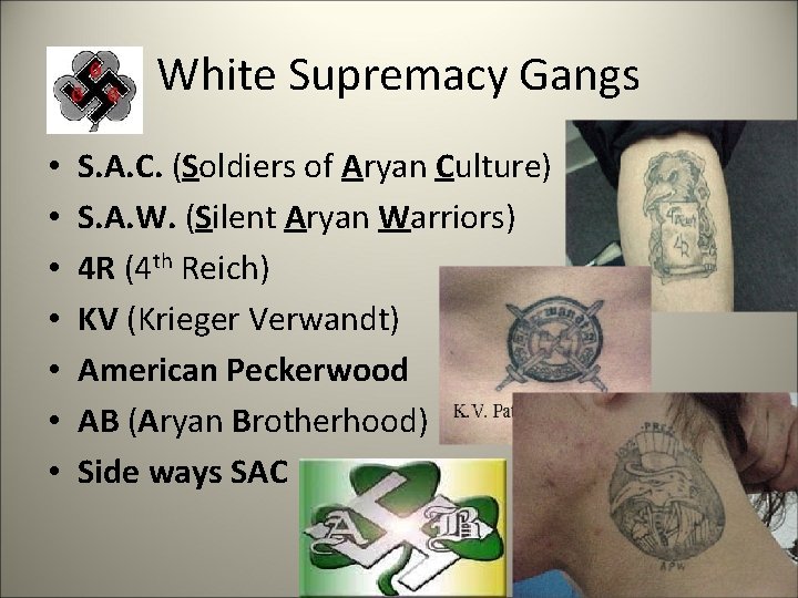 White Supremacy Gangs • • S. A. C. (Soldiers of Aryan Culture) S. A.