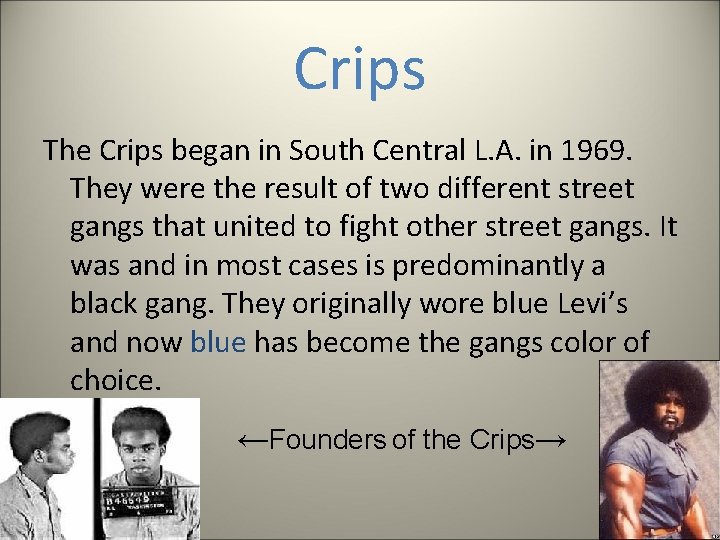 Crips The Crips began in South Central L. A. in 1969. They were the