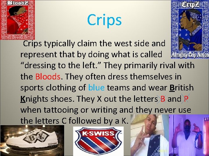 Crips typically claim the west side and represent that by doing what is called