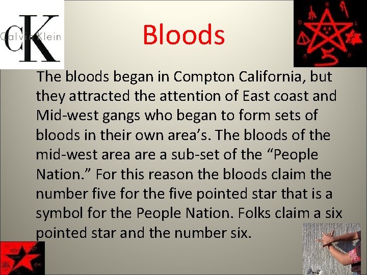 Bloods The bloods began in Compton California, but they attracted the attention of East