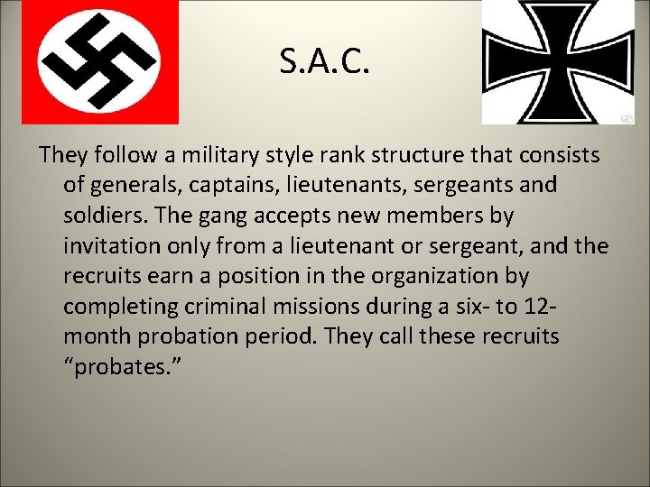 S. A. C. They follow a military style rank structure that consists of generals,