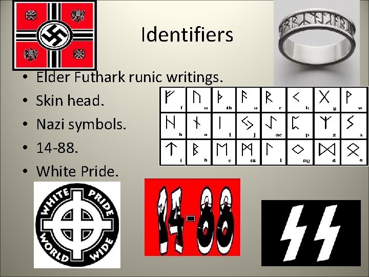 Identifiers • • • Elder Futhark runic writings. Skin head. Nazi symbols. 14 -88.