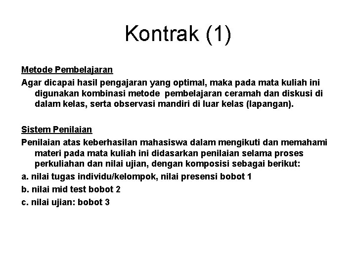 Kontrak (1) Metode Pembelajaran Agar dicapai hasil pengajaran yang optimal, maka pada mata kuliah