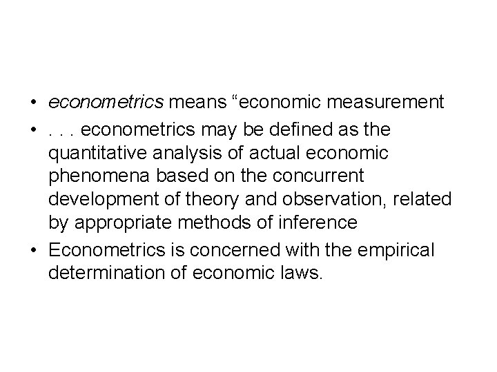  • econometrics means “economic measurement • . . . econometrics may be defined