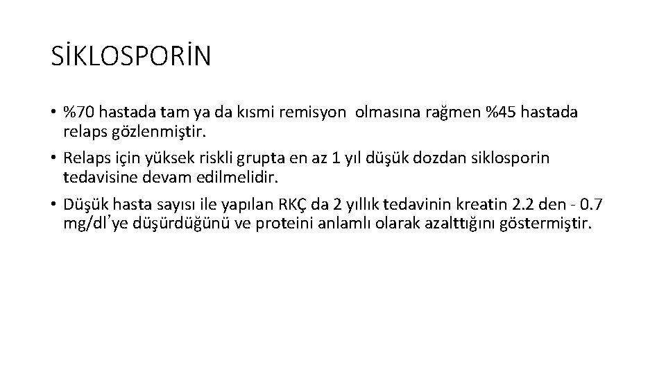 SİKLOSPORİN • %70 hastada tam ya da kısmi remisyon olmasına rağmen %45 hastada relaps