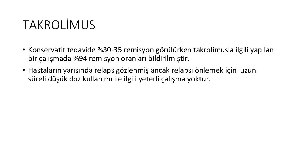 TAKROLİMUS • Konservatif tedavide %30 -35 remisyon görülürken takrolimusla ilgili yapılan bir çalışmada %94