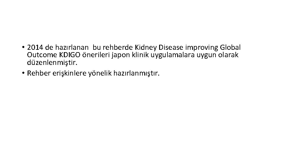  • 2014 de hazırlanan bu rehberde Kidney Disease improving Global Outcome KDIGO önerileri