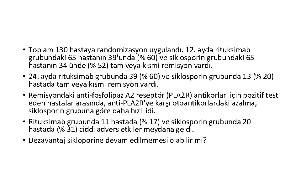  • Toplam 130 hastaya randomizasyon uygulandı. 12. ayda rituksimab grubundaki 65 hastanın 39'unda