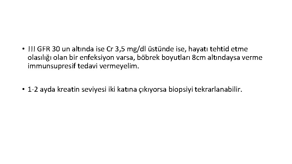  • !!! GFR 30 un altında ise Cr 3, 5 mg/dl üstünde ise,