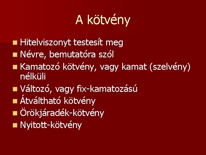 A kötvény n Hitelviszonyt testesít meg n Névre, bemutatóra szól n Kamatozó kötvény, vagy