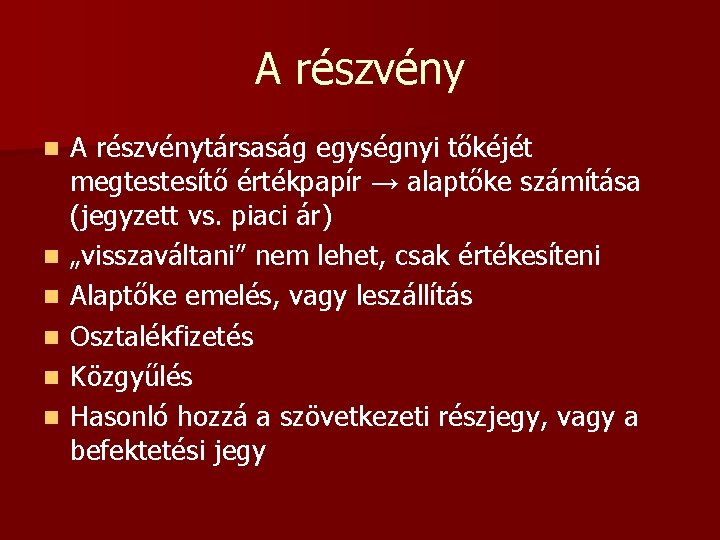 A részvény n n n A részvénytársaság egységnyi tőkéjét megtestesítő értékpapír → alaptőke számítása