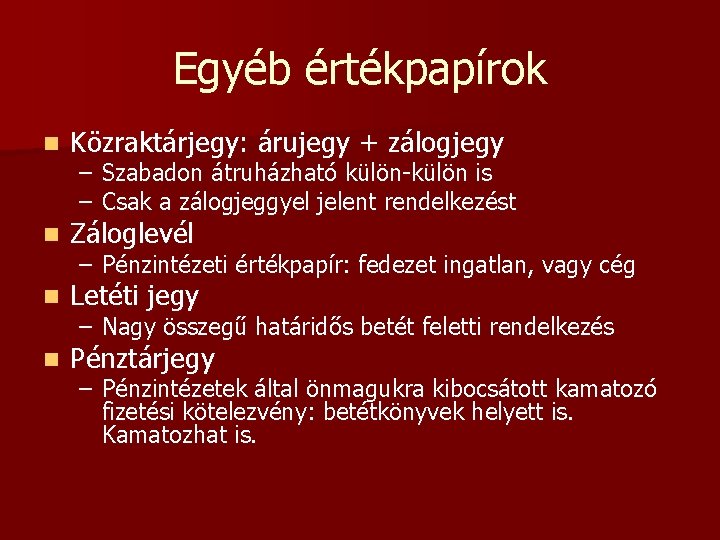 Egyéb értékpapírok n Közraktárjegy: árujegy + zálogjegy n Záloglevél n Letéti jegy n Pénztárjegy