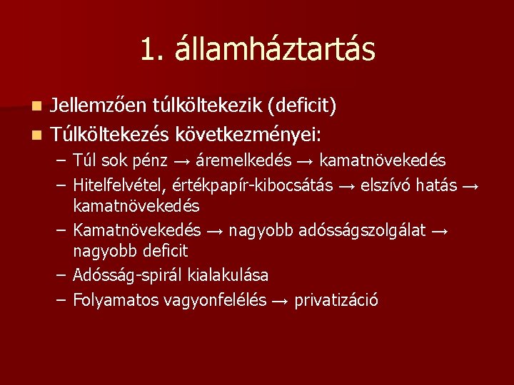 1. államháztartás Jellemzően túlköltekezik (deficit) n Túlköltekezés következményei: n – Túl sok pénz →