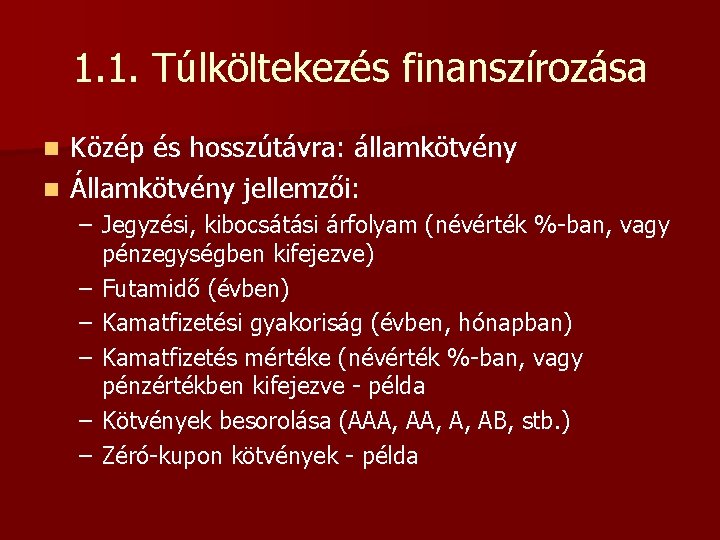 1. 1. Túlköltekezés finanszírozása Közép és hosszútávra: államkötvény n Államkötvény jellemzői: n – Jegyzési,