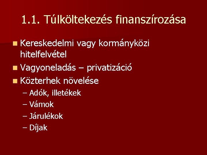 1. 1. Túlköltekezés finanszírozása n Kereskedelmi vagy kormányközi hitelfelvétel n Vagyoneladás – privatizáció n