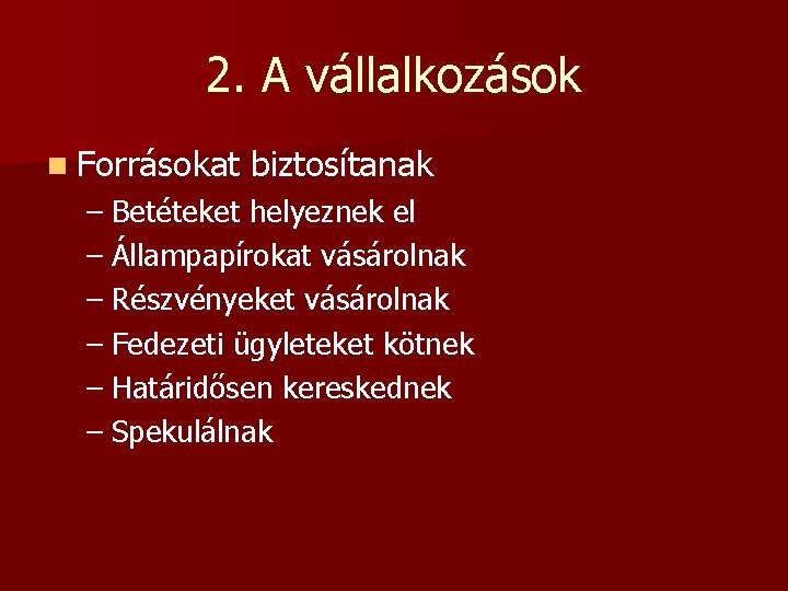 2. A vállalkozások n Forrásokat biztosítanak – Betéteket helyeznek el – Állampapírokat vásárolnak –