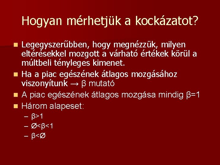 Hogyan mérhetjük a kockázatot? n n Legegyszerűbben, hogy megnézzük, milyen eltérésekkel mozgott a várható