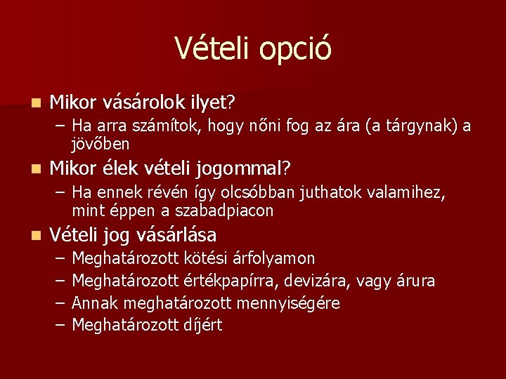 Vételi opció n Mikor vásárolok ilyet? – Ha arra számítok, hogy nőni fog az