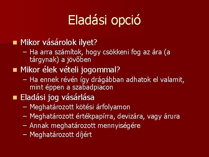 Eladási opció n Mikor vásárolok ilyet? – Ha arra számítok, hogy csökkeni fog az