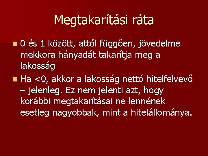 Megtakarítási ráta n 0 és 1 között, attól függően, jövedelme mekkora hányadát takarítja meg