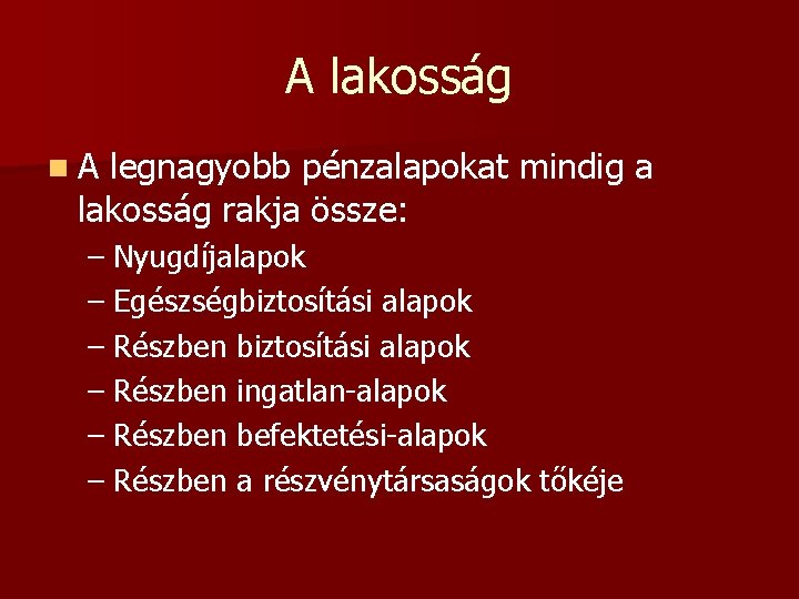 A lakosság n. A legnagyobb pénzalapokat mindig a lakosság rakja össze: – Nyugdíjalapok –