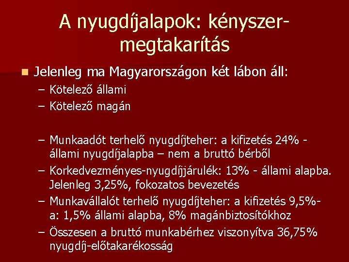 A nyugdíjalapok: kényszermegtakarítás n Jelenleg ma Magyarországon két lábon áll: – Kötelező állami –