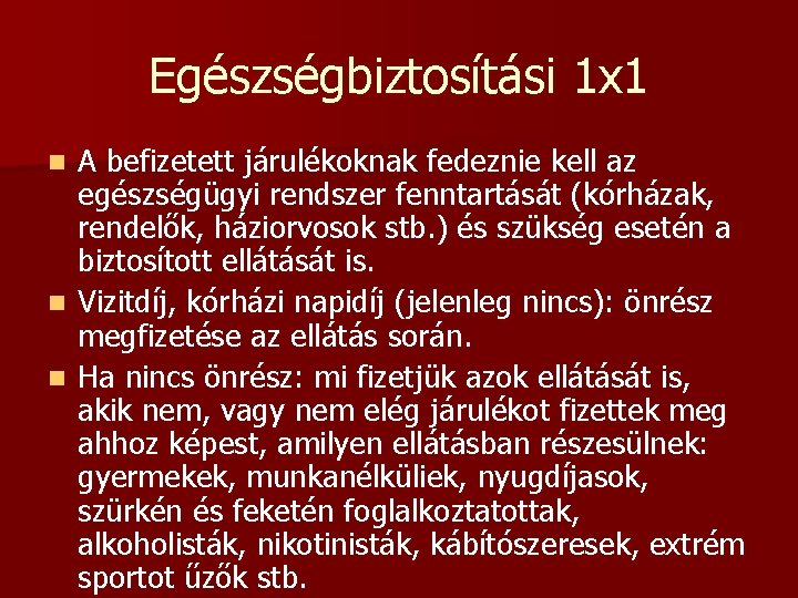 Egészségbiztosítási 1 x 1 A befizetett járulékoknak fedeznie kell az egészségügyi rendszer fenntartását (kórházak,